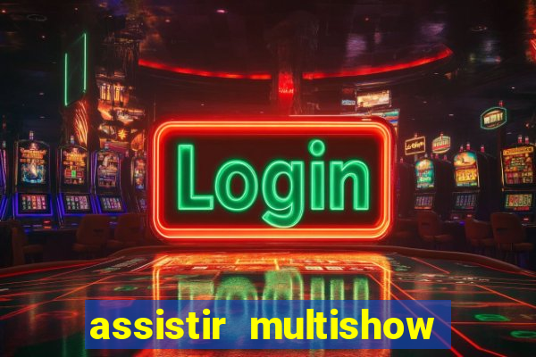 assistir multishow ao vivo online